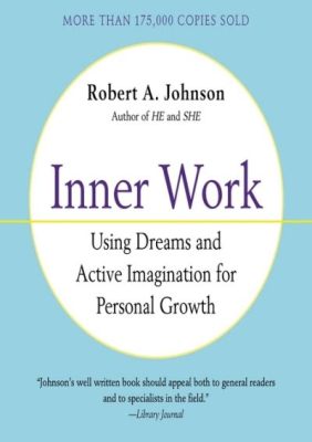  Inner Work: Using Dreams and Active Imagination for Personal Growth - A Mexican Journey into the Soul